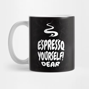 expresso yourself dear Mug